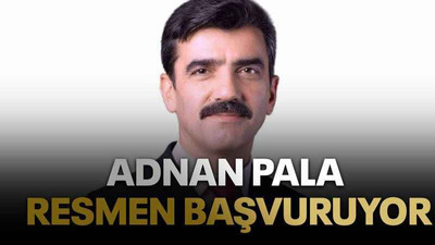 Adnan Pala resmen başvuruyor